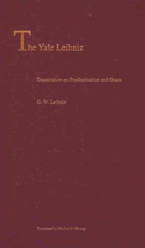 Dissertation On Predestination And Grace G W Leibniz Michael J Murray Trans