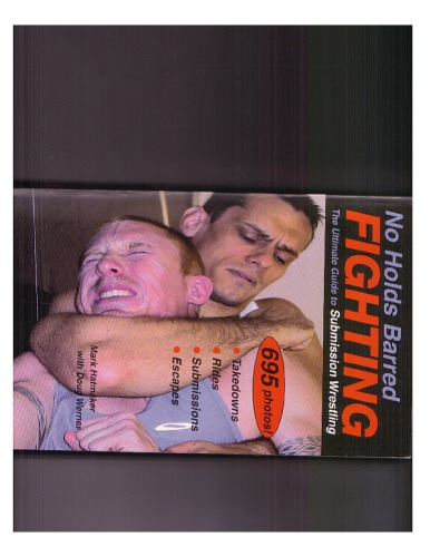 No Holds Barred Fighting The Ultimate Guide To Submission Wrestling Mark Hatmaker