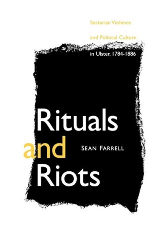 Rituals And Riots Sectarian Violence And Political Culture In Ulster 17841886 Sean Farrell