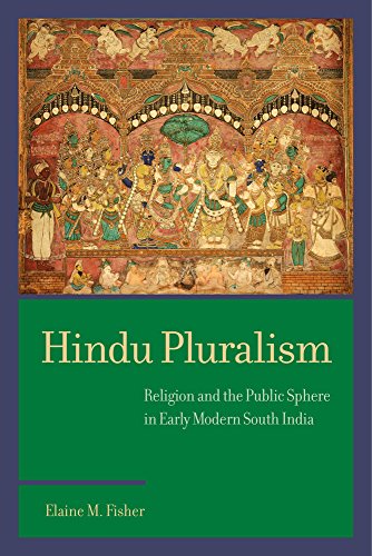 Hindu Pluralism Religion And The Public Sphere In Early Modern South India Elaine M Fisher