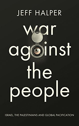 War Against The People Israel The Palestinians And Global Pacification Jeff Halper