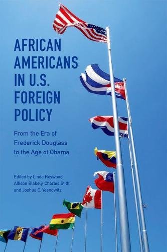 African Americans In Us Foreign Policy From The Era Of Frederick Douglass To The Age Of Obama 1st Edition Linda Heywood