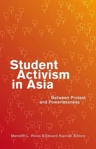 Student Activism In Asia Between Protest And Powerlessness Meredith L Weiss