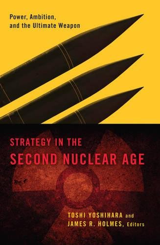 Strategy In The Second Nuclear Age Power Ambition And The Ultimate Weapon Toshi Yoshihara