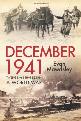 December 1941 Twelve Days That Began A World War 1st Edition Evan Mawdsley