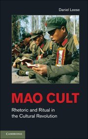 Mao Cult Rhetoric And Ritual In Chinas Cultural Revolution 1st Edition Daniel Leese