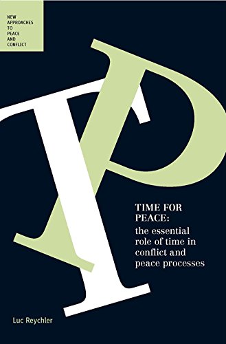 Time For Peace The Essential Role Of Time In Conflict And Peace Processes Luc Reychler