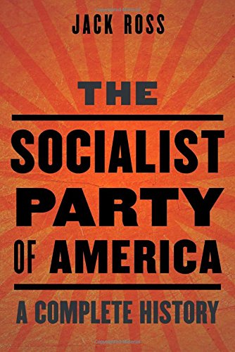 The Socialist Party Of America A Complete History Jack Ross