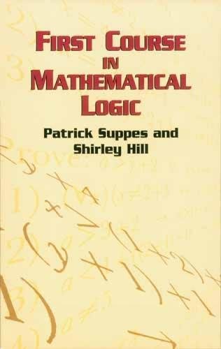 First Course In Mathematical Logic Patrick Suppes Shirley Hill