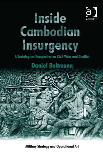 Inside Cambodian Insurgency A Sociological Perspective On Civil Wars And Conflict 1st Edition Daniel Bultmann