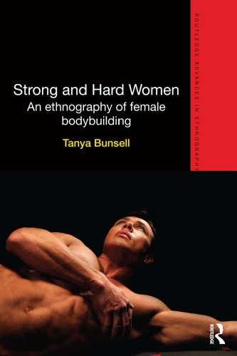 Strong And Hard Women An Ethnography Of Female Bodybuilding 1st Edition Tanya Bunsell