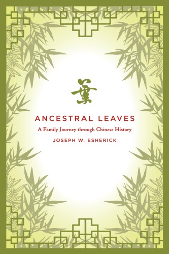 Ancestral Leaves A Family Journey Through Chinese History Joseph W Esherick