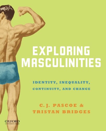 Exploring Masculinities Identity Inequality Continuity And Change 1st Edition Cj Pascoe