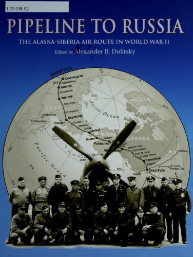 Pipeline To Russia The Alaskasiberia Air Route In World War Ii Alexander B Dolitsky