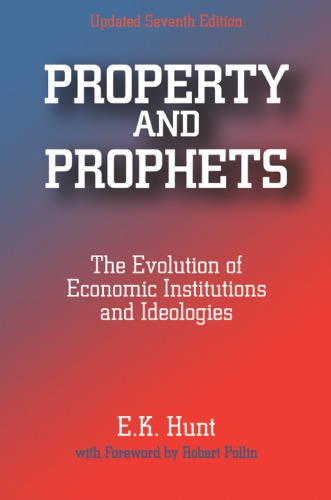 Property And Prophets The Evolution Of Economic Institutions And Ideologies 7th E K Hunt