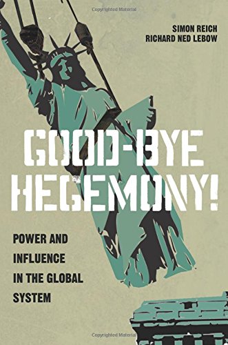 Goodbye Hegemony Power And Influence In The Global System Simon Reich