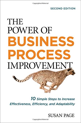 The Power Of Business Process Improvement 10 Simple Steps To Increase Effectiveness Efficiency And Adaptability 2nd Edition Susan Page