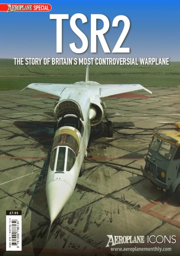 Tsr2 The Story Of Britains Most Controversial Warplane Tim Mclelland Editor