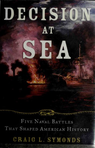 Decision At Sea Five Naval Battles That Shaped American History Craig L Symonds
