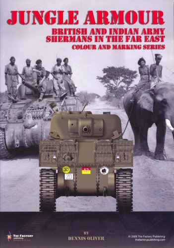 Jungle Armour British And Indian Army Shermans In The Far East Dennis Oliver