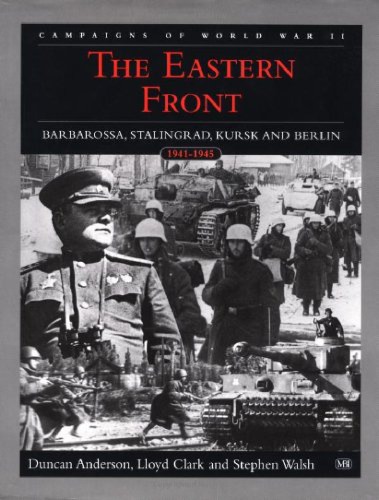 The Eastern Front Barbarossa Stalingrad Kursk And Berlin 19411945 The Campaigns Of World War Ii Duncan Anderson
