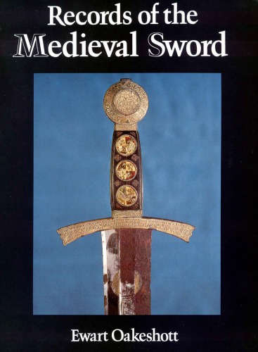 Records Of The Medieval Sword Ewart Oakeshott