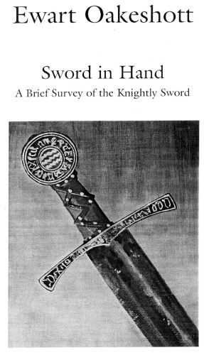 Sword In Hand A Brief Survey Of The Knighly Sword Ewart Oakeshott