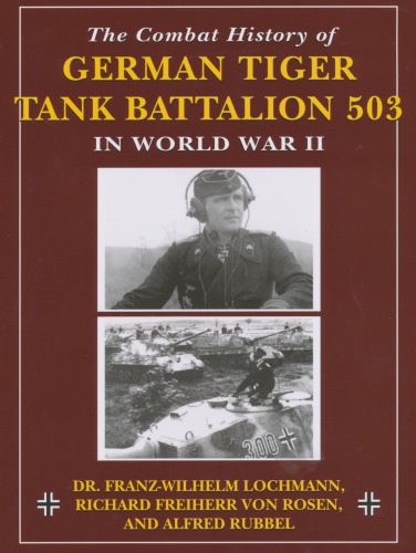 The Combat History Of German Tiger Tank Battalion 503 In World War Ii Franzwilhelm Lochmann