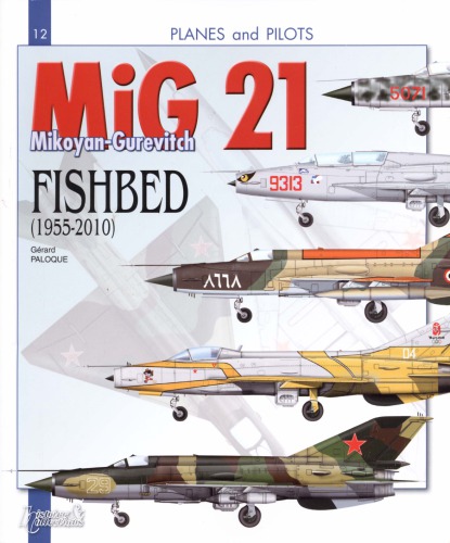 Mig 21 The Mikoyangurevitch Fishbed 19552010 Planes And Pilots 12 Grard Paloque