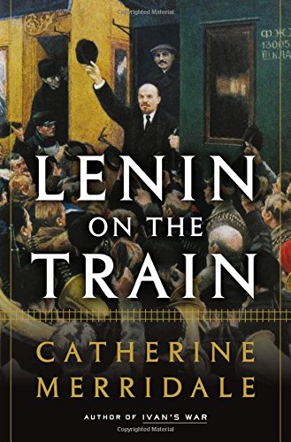 Lenin On The Train Catherine Merridale