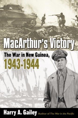 Macarthurs Victory The War In New Guinea 19431944 Harry A Gailey