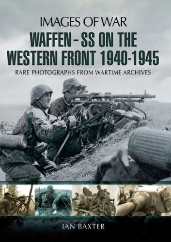 Waffen Ss On The Western Front Rare Photographs From Wartime Archives Ian Baxter