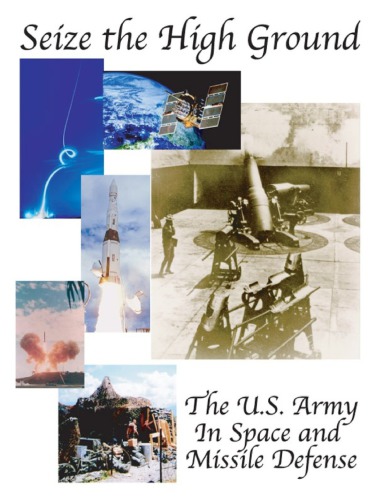 Seize The High Ground The Army In Space And Missile Defense James A Walker