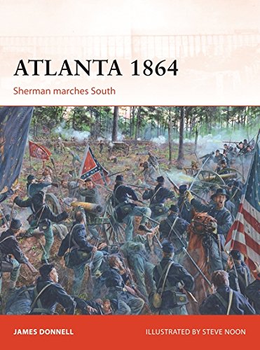 Atlanta 1864 Sherman Marches South 1st James Donnell Steve Noon Illustrator