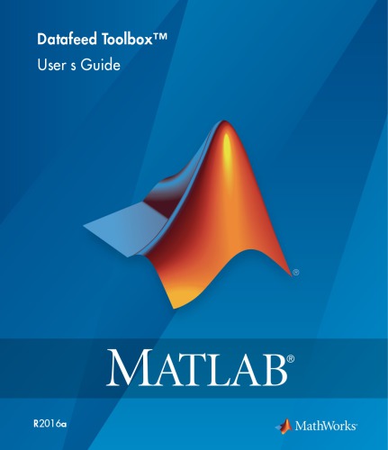 Matlab R2016a Datafeed Toolbox Users Guide Mathworks