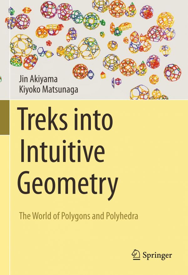 Treks Into Intuitive Geometry The World Of Polygons And Polyhedra 1st Ed Jin Akiyama