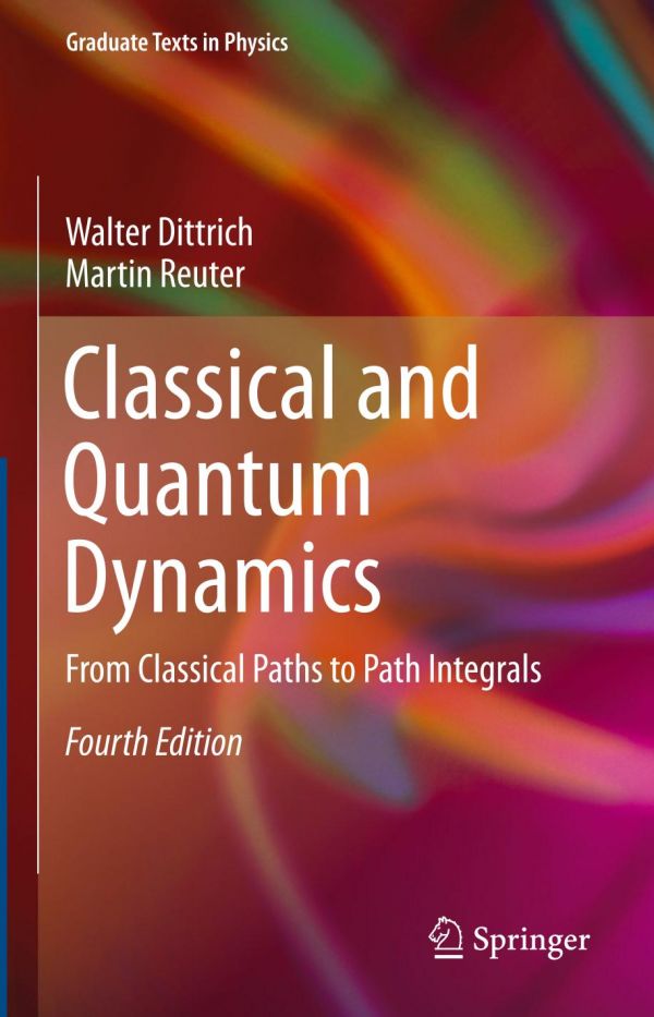 Classical And Quantum Dynamics From Classical Paths To Path Integrals 4ed Walter Dittrich