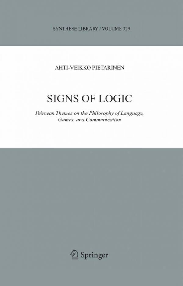 Signs Of Logic Peircean Themes On The Philosophy Of Language Games And Communication Ahtiveikko Pietarinen