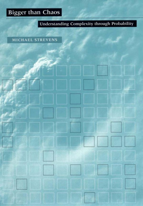 Bigger Than Chaos Understanding Complexity Through Probability Michael Strevens