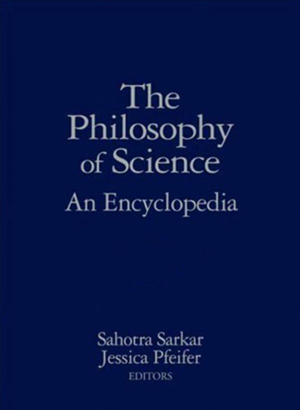 The Philosophy Of Science An Encyclopedia Sahotra Sarkar Jessica Pfeifer Eds