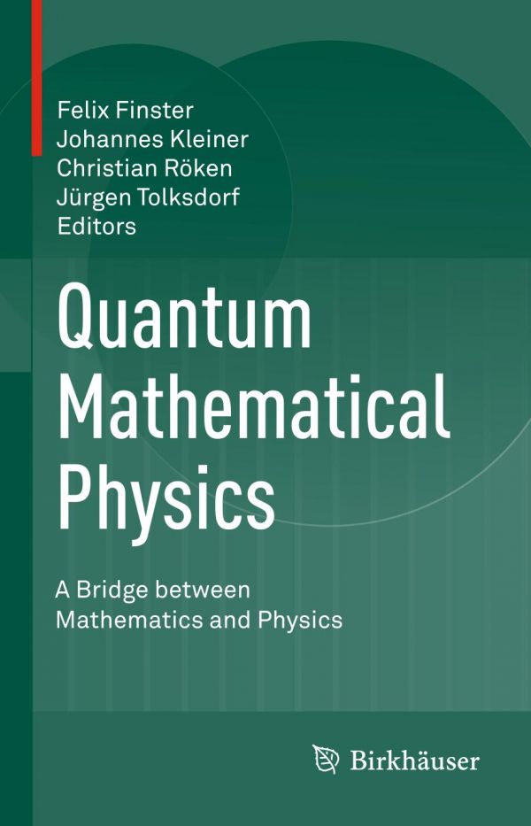 Quantum Mathematical Physics A Bridge Between Mathematics And Physics 1st Ed Felix Finster