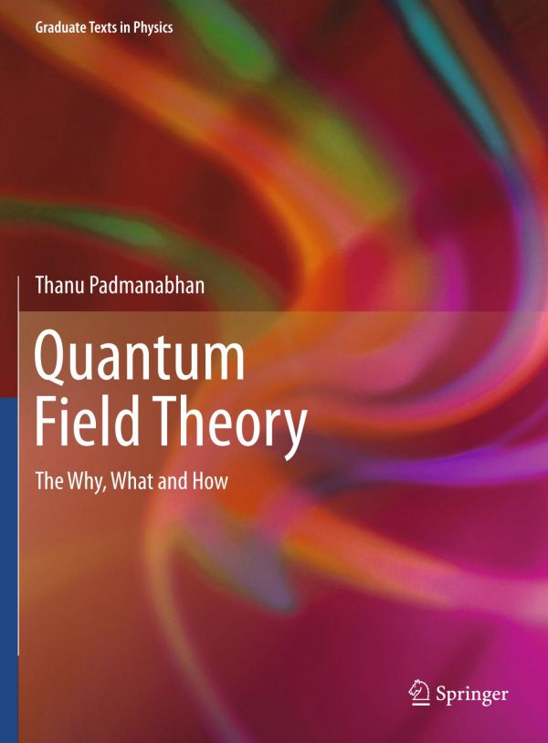 Quantum Field Theory The Why What And How 1st Ed Thanu Padmanabhan