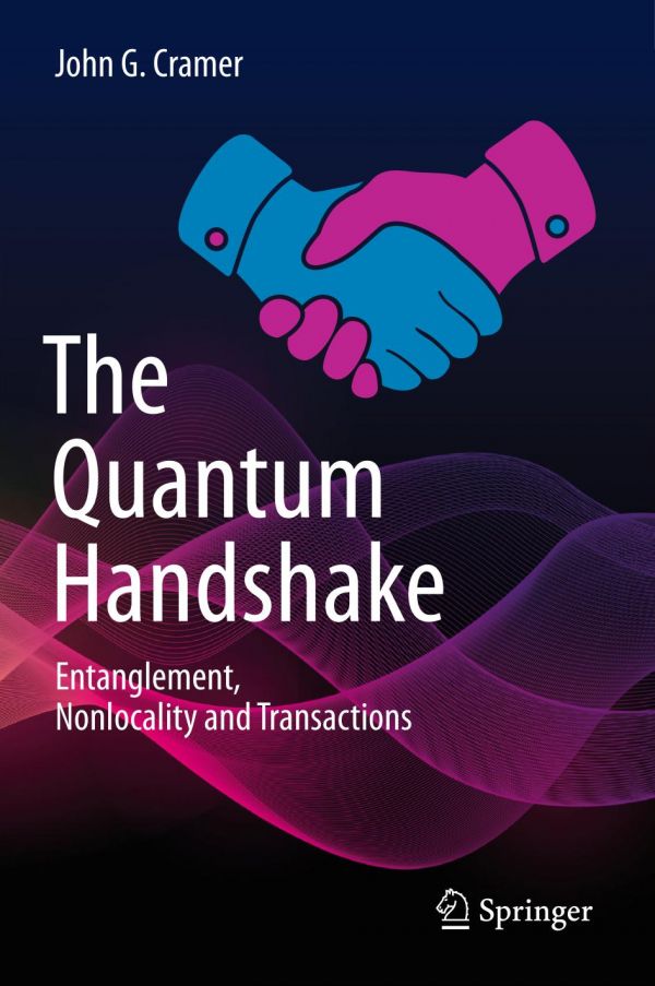 The Quantum Handshake Entanglement Nonlocality And Transactions 1st Ed John G Cramer