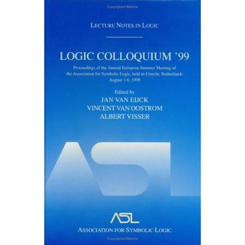 Logic Colloquium 99 Proceedings Of The Annual European Summer Meeting Of The Association For Symbolic Logic Held In Utrecht Netherlands August 16 1999 Jan Van Eijck