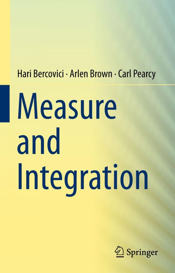 Measure And Integration 1st Ed Hari Bercovici Arlen Brown Carl Pearcy