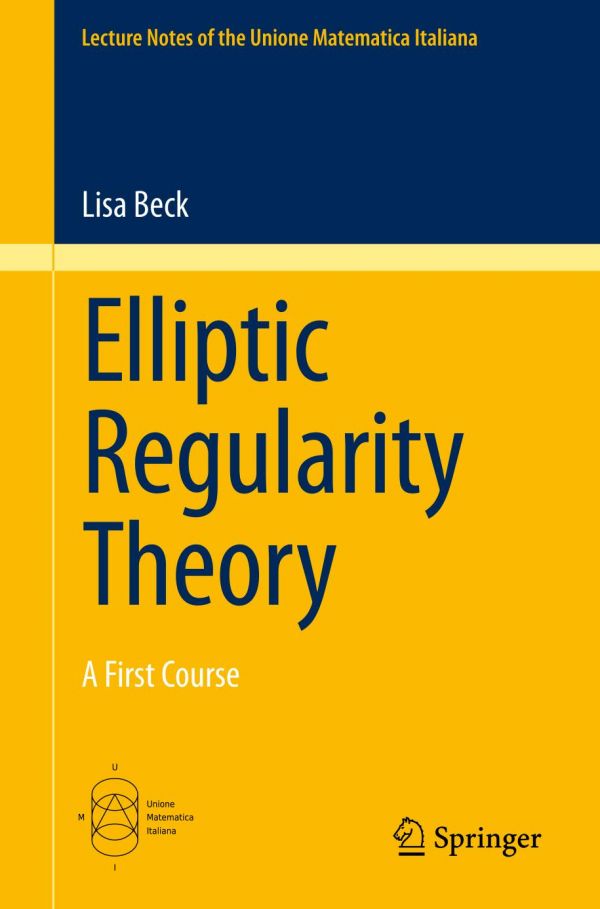Lecture Notes Of The Unione Matematica Italiana Elliptic Regularity Theory A First Course 1st Ed Lisa Beck