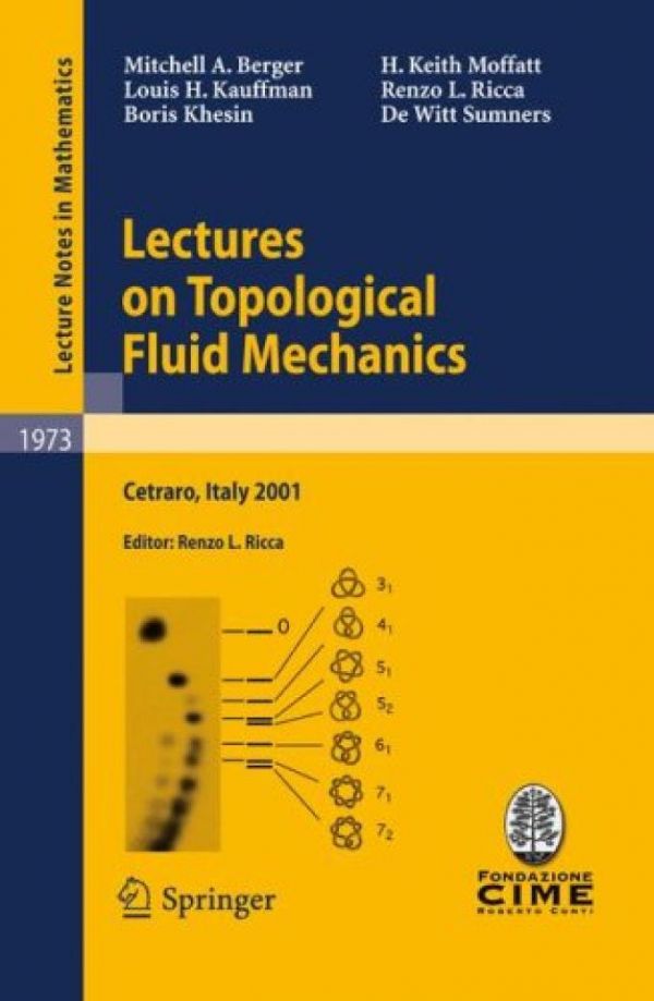 Lectures On Topological Fluid Mechanics Lectures Given At The Cime Summer School Held In Cetraro Italy July 2 10 2001 Mitchell A Berger