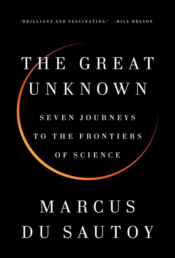 The Great Unknown Seven Journeys To The Frontiers Of Science Marcus Du Sautoy