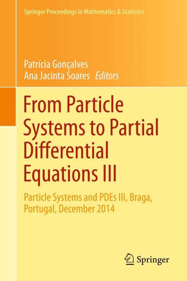 From Particle Systems To Partial Differential Equations Iii Particle Systems And Pdes Iii Braga Portugal December 2014 1st Ed Patrcia Gonalves