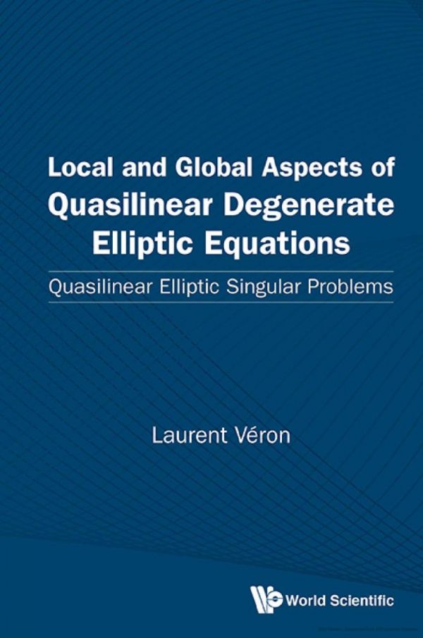Local And Global Aspects Of Quasilinear Degenerate Elliptic Equations Quasilinear Elliptic Singular Problems Laurent Veron